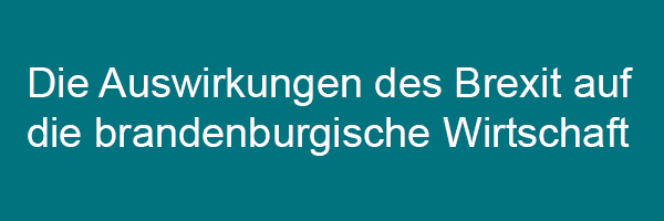 Die Auswirkungen des Brexit auf die brandenburgische Wirtschaft